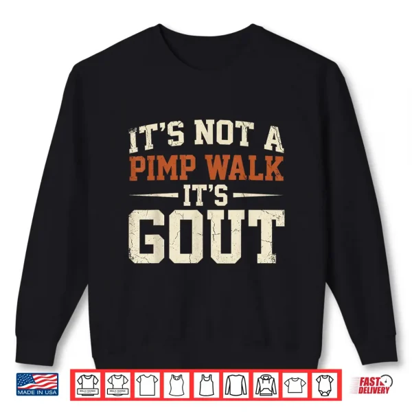 Sweatshirt Its Not A Pimp Walk Its Gout Funny Retro Dad Humor Shirt