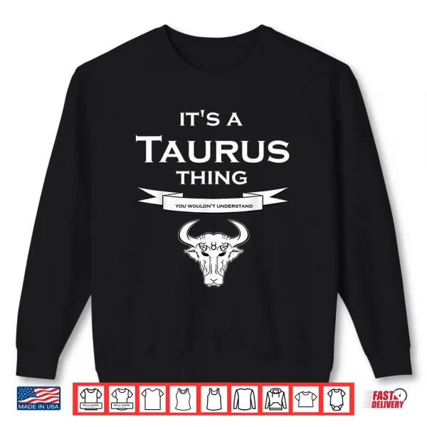 It'S A Taurus Thing You Wouldnt Understand Fun Shirt 2 Sweatshirt Its a Taurus Thing You Wouldnt Understand Fun Shirt