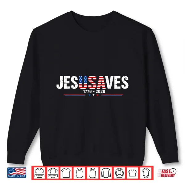 Sweatshirt Jesus Saves 1776 2026 USA 250th Anniverary 4th of July Shirt