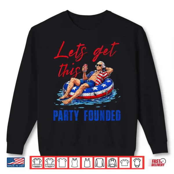 Let'S Get This Party Founded Pool Float Usa 4Th Of July Shirt 2 Sweatshirt Lets Get This Party Founded Pool Float USA 4th of July Shirt