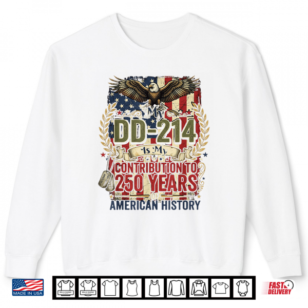 Sweatshirt My DD 214 is My Contribution US Veteran 250 Years 250th Shirt