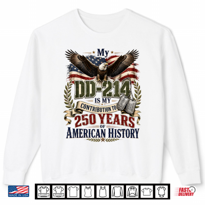 Sweatshirt My DD 214 is My Contribution Veteran 250 Years America Shirt 1