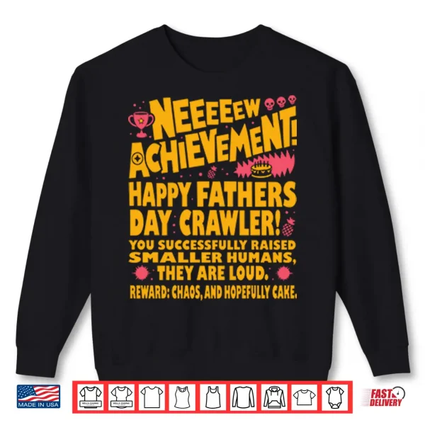 Neeeeew Achievement Happy Fathers Day Crawler PNG 2 Sweatshirt Neeeeew Achievement Happy Fathers Day Crawler Shirt 2