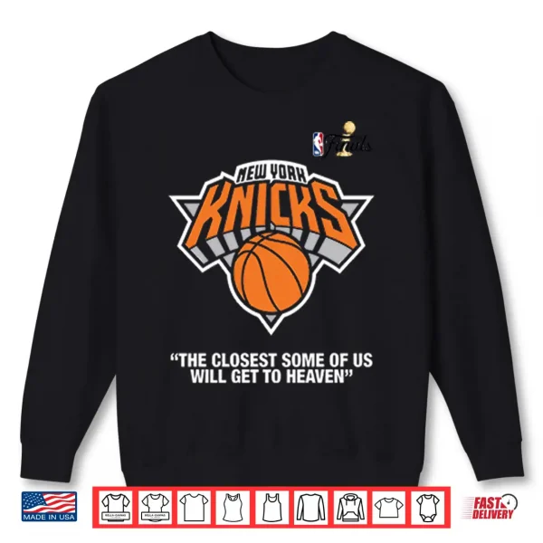 Sweatshirt New York Knicks Finals The Closest Some Of Us Will Get To Heaven Shirt