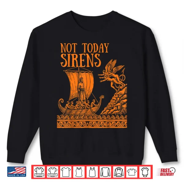 Not Today Sirens Ancient Greek Mythology Shirt 2 Sweatshirt Not Today Sirens Ancient Greek Mythology Shirt