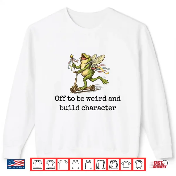 Off To Be Weird And Build Character Fairy Frog Scooter Shirt 2 Sweatshirt Off to Be Weird and Build Character Fairy Frog Scooter Shirt