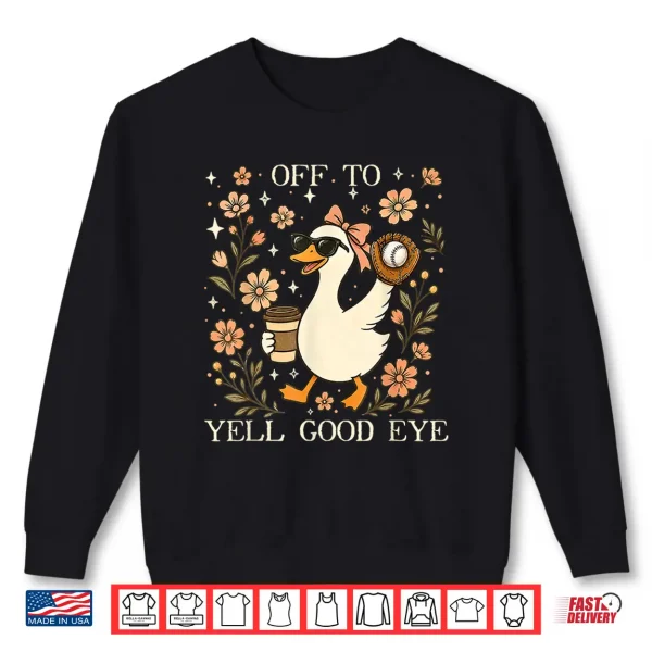 Off To Yell Good Eye Funny Baseball Mom Silly Goose Game Day Shirt 2 Sweatshirt Off to Yell Good Eye Funny Baseball Mom Silly Goose Game Day Shirt