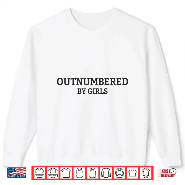 Sweatshirt Outnumbered By Girls Funny Parenting Shirt