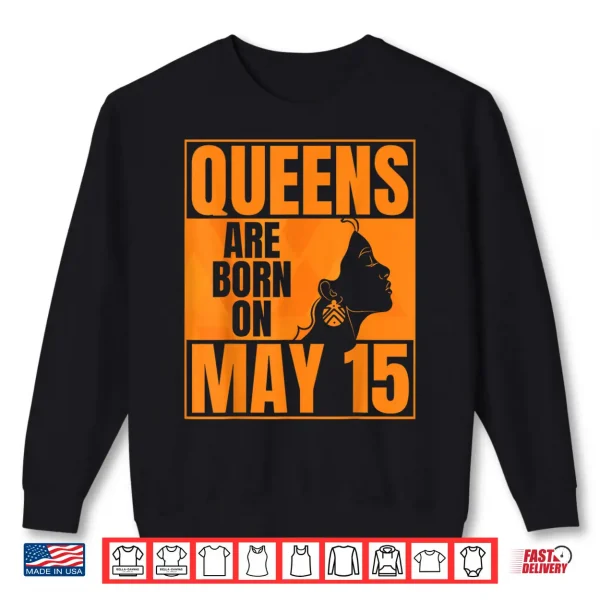 Sweatshirt Queens Are Born on May 15th Bday Print Queen May 15 Birthday Shirt