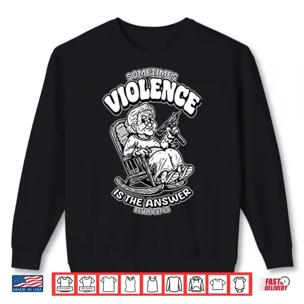 Sometimes Violence Is The Answer Funny Grandma With Gunshirt 2 Sweatshirt Sometimes Violence Is The Answer Funny Grandma With GunShirt