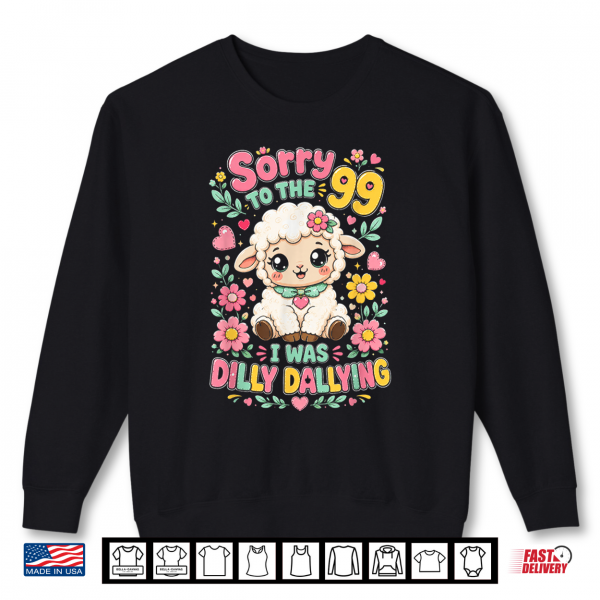 Sweatshirt Sorry to The 99 I was Dilly Dallying Funny Christian Sheep Shirt