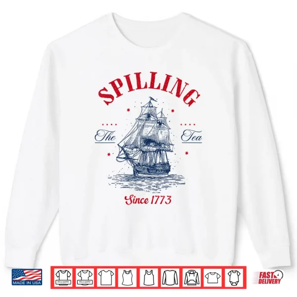 Spilling The Tea Since 1773 Patriotic Tea Party 4Th July Shirt 2 Sweatshirt Spilling The Tea Since 1773 Patriotic Tea Party 4th July Shirt