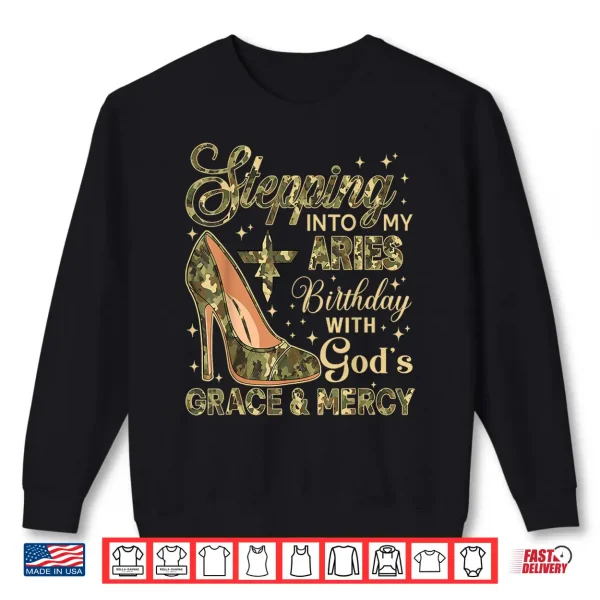 Stepping Into My Aries Birthday With God'S Grace Mercy Camo Shirt 2 Sweatshirt Stepping Into My Aries Birthday with Gods Grace Mercy Camo Shirt
