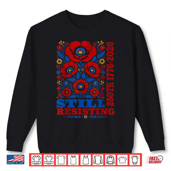 Sweatshirt Still Resisting 250th 1776 2026 Floral USA 250 Years Shirt