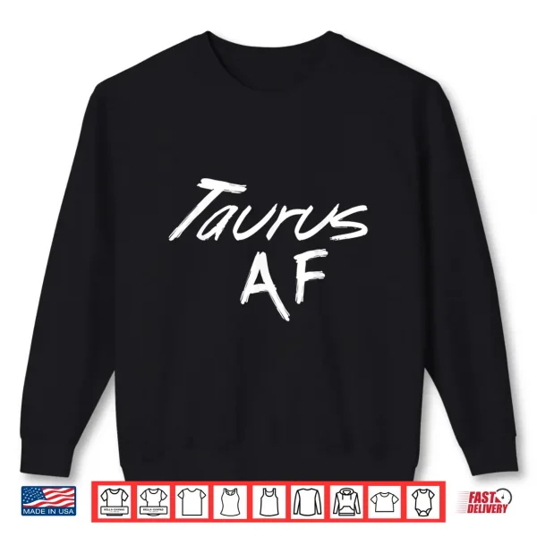 Taurus Af Funny April May Zodiac Sign Birthday Gift Top Tee Shirt 2 Sweatshirt Taurus Af Funny April May Zodiac Sign Birthday Gift Top Tee