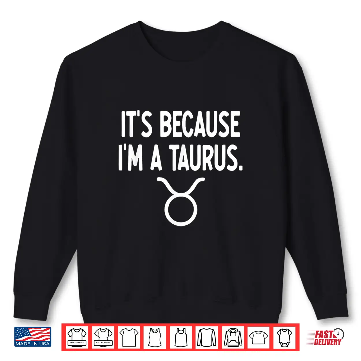 Taurus It’S Because I’M A Taurus Zodiac Shirt Taurus It’S Because I’M A Taurus Zodiac Shirt