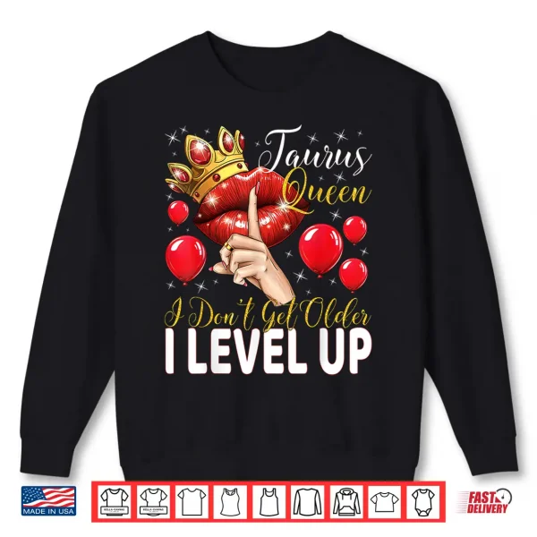 Sweatshirt Taurus Queen I Dont Get Older I Level Up Birthday Queen Shirt