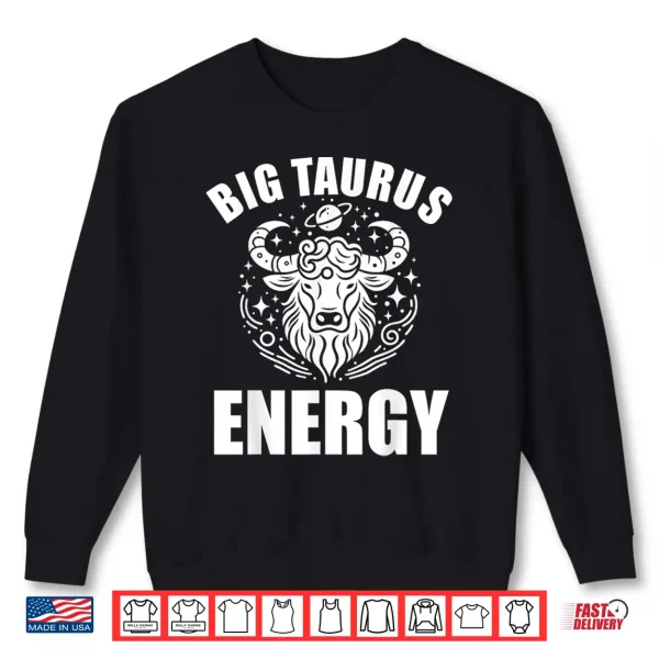 Taurus Shirts For Men Big Taurus Energy Zodiac Sign Bull Shirt 2 Sweatshirt Taurus Shirts For Men Big Taurus Energy Zodiac Sign Bull Shirt