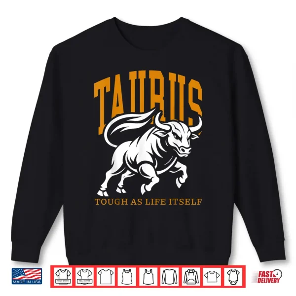 Sweatshirt Taurus Tough As Life Itself Zodiac Sign Taurus Bull Shirt