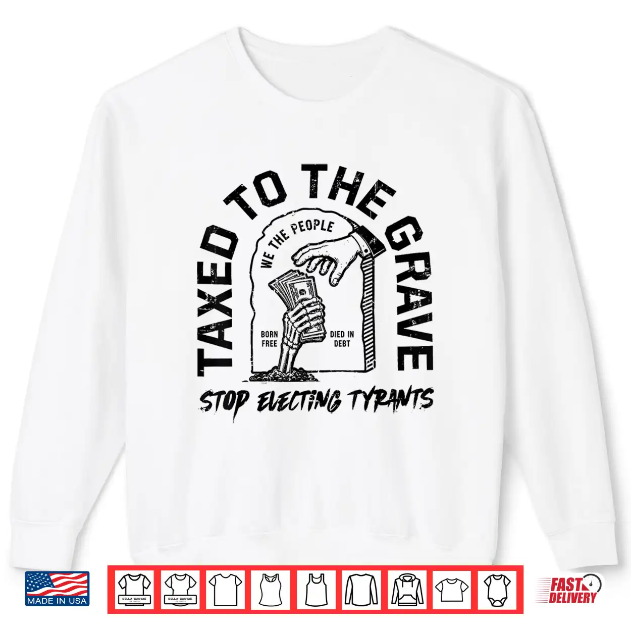 Taxed To The Grave Stop Electing Tyrants Political Skeleton Shirt Taxed To The Grave Stop Electing Tyrants Political Skeleton Shirt