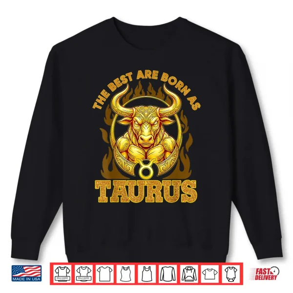 The Best Are Born As Taurus Birthday Zodiac Sign Bull Design Shirt 2 Sweatshirt The Best are Born As Taurus Birthday Zodiac Sign Bull Design Shirt