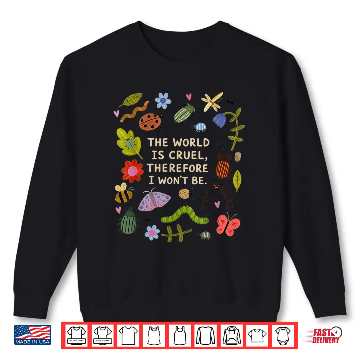 The World Is Cruel Therefore I Won’T Be Bugs Sarcastic Quote Shirt The World Is Cruel Therefore I Won’T Be Bugs Sarcastic Quote Shirt