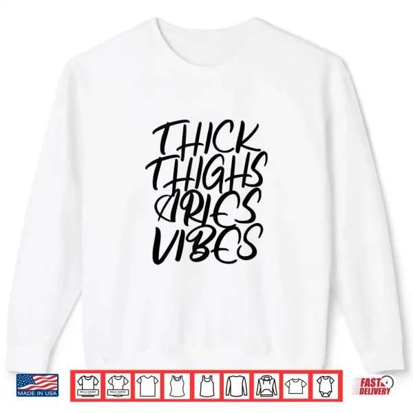 Thick Thighs Aries Vibes Zodiac Sign Women Shirt 2 Sweatshirt Thick Thighs Aries Vibes Zodiac Sign Women Shirt