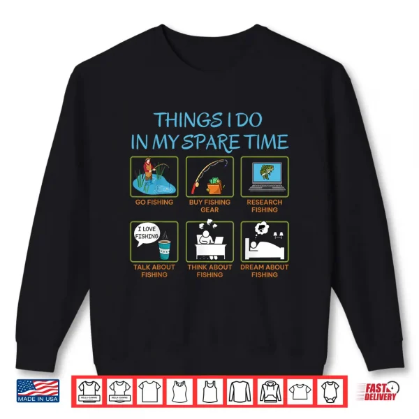 Things I Do In My Spare Time Funny Fishing Humor Shirt 2 Sweatshirt Things I Do in My Spare Time Funny Fishing Humor Shirt