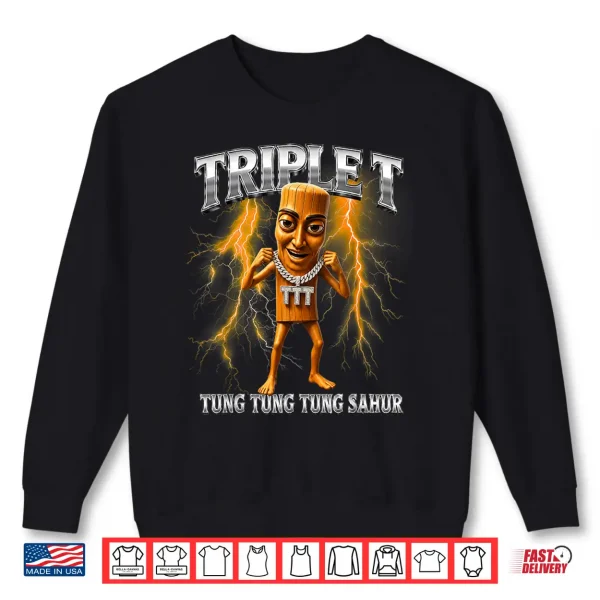 Triple T Tung Tung Tung Sahur Shirt 2 Sweatshirt Triple T Tung Tung Tung Sahur Shirt