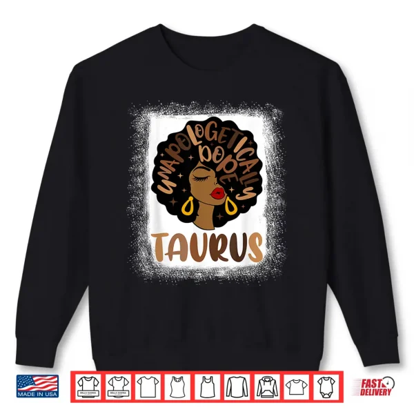 Unapologetically Dope Taurus Bleached Black Woman Shirt 2 Sweatshirt Unapologetically Dope Taurus Bleached Black Woman Shirt