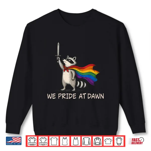 Sweatshirt We Pride At Dawn Funny Raccoon LGBT Support Pride Month Shirt