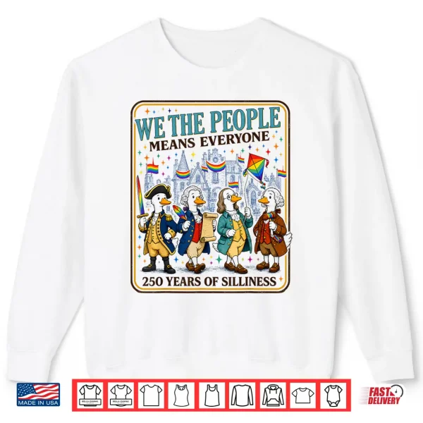 Sweatshirt We The People Means Everyone 250 Years of Silliness LGBTQ Shirt