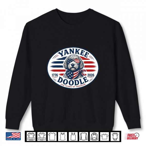 Sweatshirt Yankee Doodle 1776 To 2026 250 Years Of Freedom Shirt