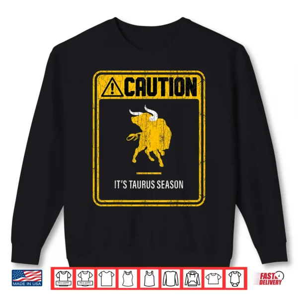 Sweatshirt Zodiac Sign Funny Caution Its Taurus Season Graphic Shirt