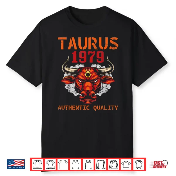 Taurus 1979 Authentic Quality 46 Years Old Happy My Birthday Shirt
