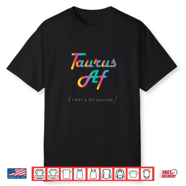 Taurus Af That’S My Excuse Horoscope Funny Zodiac Sign Shirt