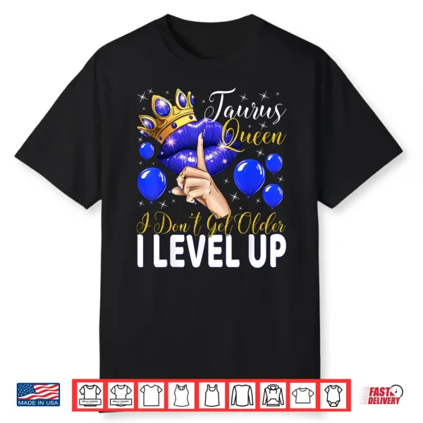 Taurus Queen I Do Not Get Older I Level Up Birthday Queen Shirt