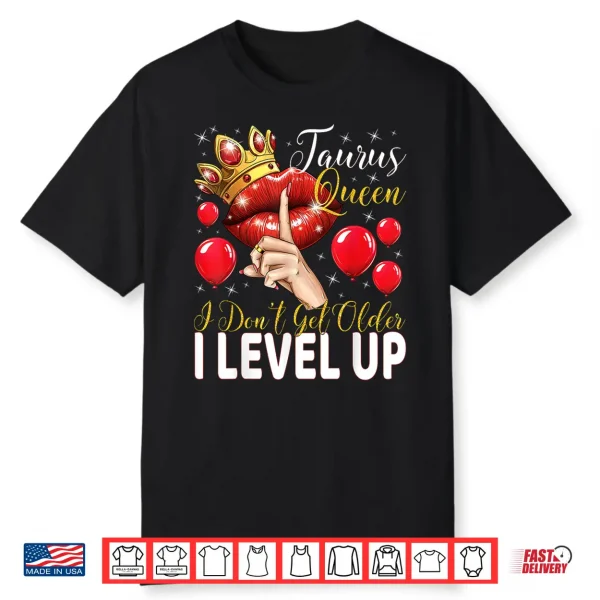 Taurus Queen I Don’T Get Older I Level Up Birthday Queen Shirt