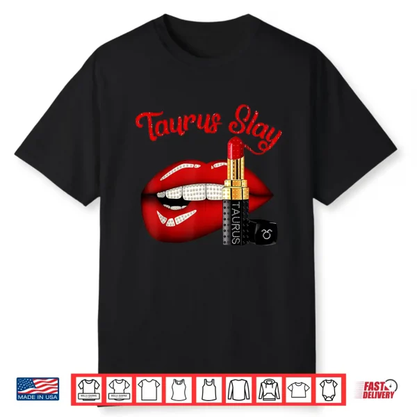Taurus Slay Sexy Lips Zodiac April May Birthday Shirt