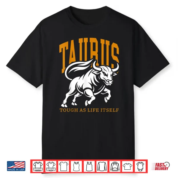Taurus Tough As Life Itself Zodiac Sign Taurus Bull Shirt