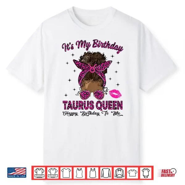 Taurus Woman Messy Bun Leopard It’S My Birthday Queen Shirt
