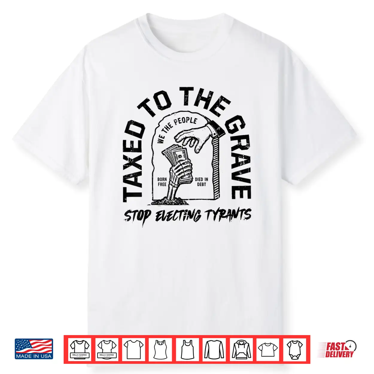 Taxed To The Grave Stop Electing Tyrants Political Skeleton Shirt Taxed To The Grave Stop Electing Tyrants Political Skeleton Shirt