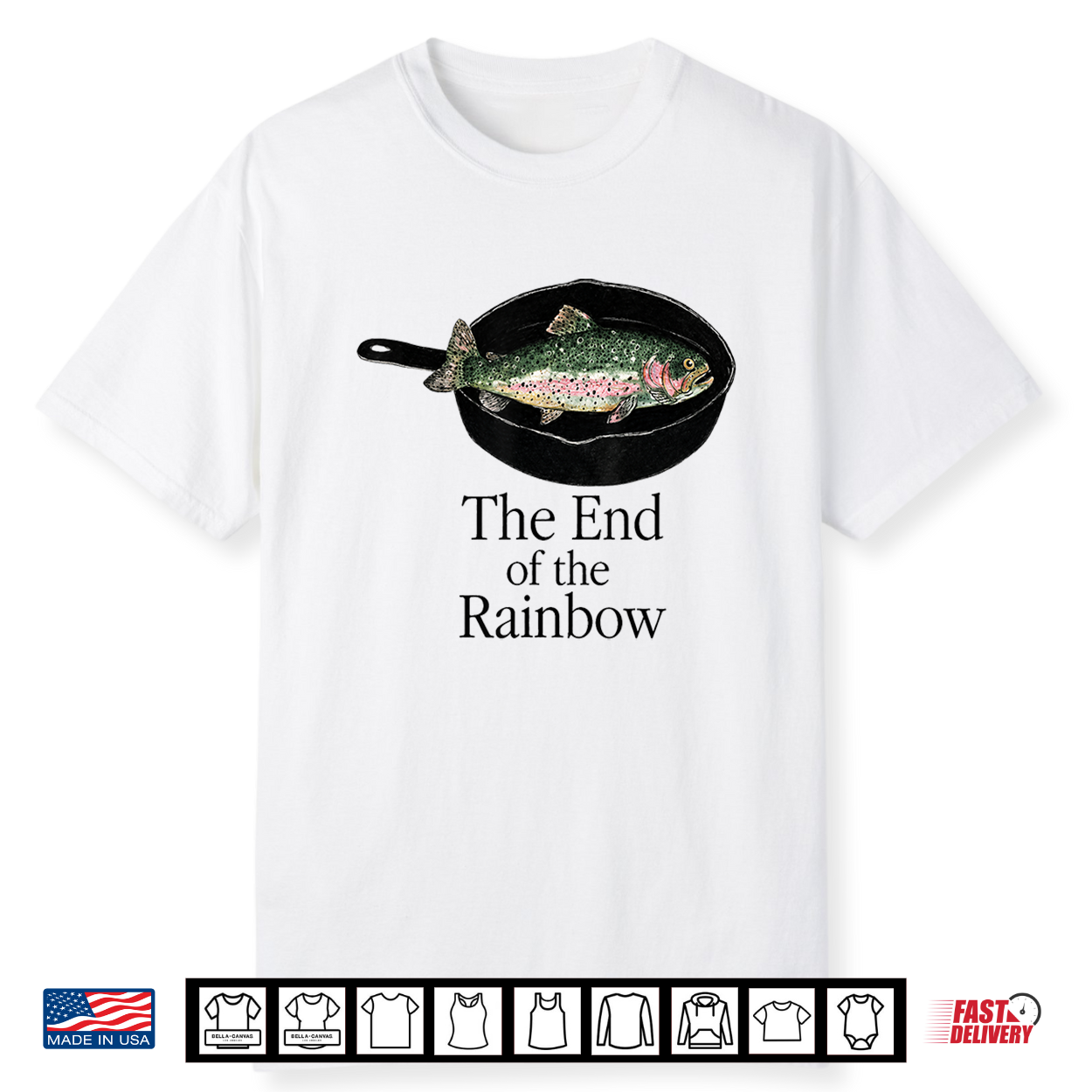 The End Of The Rainbow Funny Trout Fishing Graphic Shirt The End Of The Rainbow Funny Trout Fishing Graphic Shirt