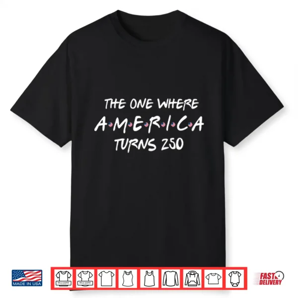 The One Where America Turns 250 Friends Parody Shirt