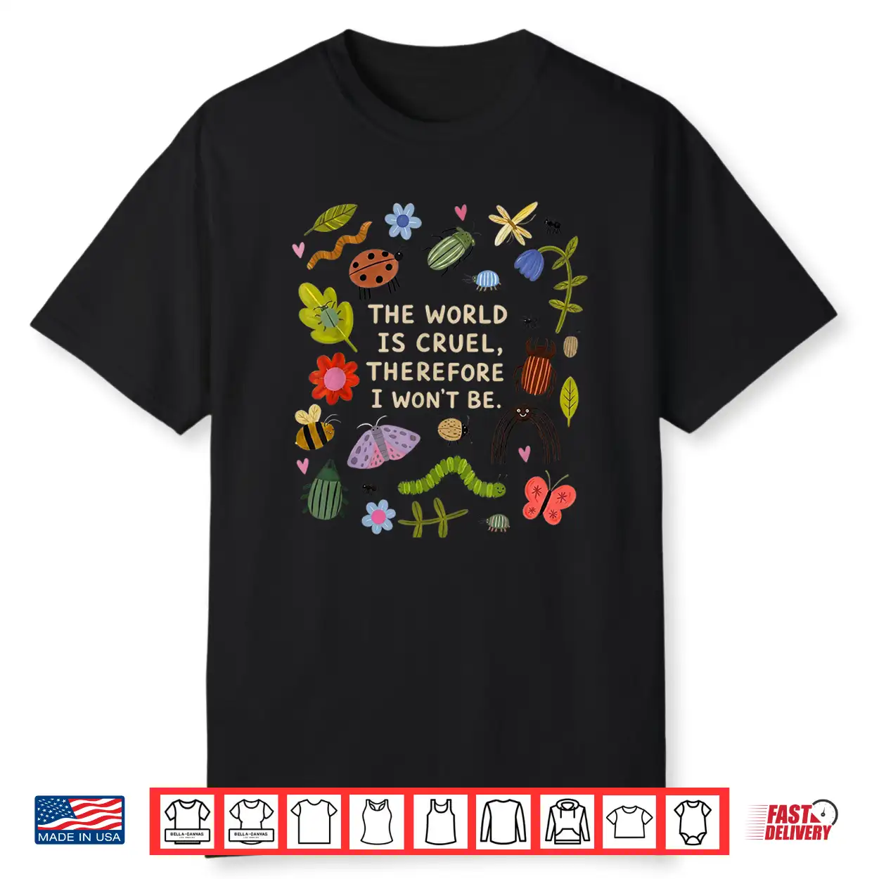 The World Is Cruel Therefore I Won’T Be Bugs Sarcastic Quote Shirt The World Is Cruel Therefore I Won’T Be Bugs Sarcastic Quote Shirt
