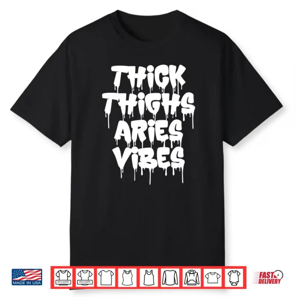 Thick Thighs Aries Vibes Aries Zodiac Sign Funny Men Women Shirt