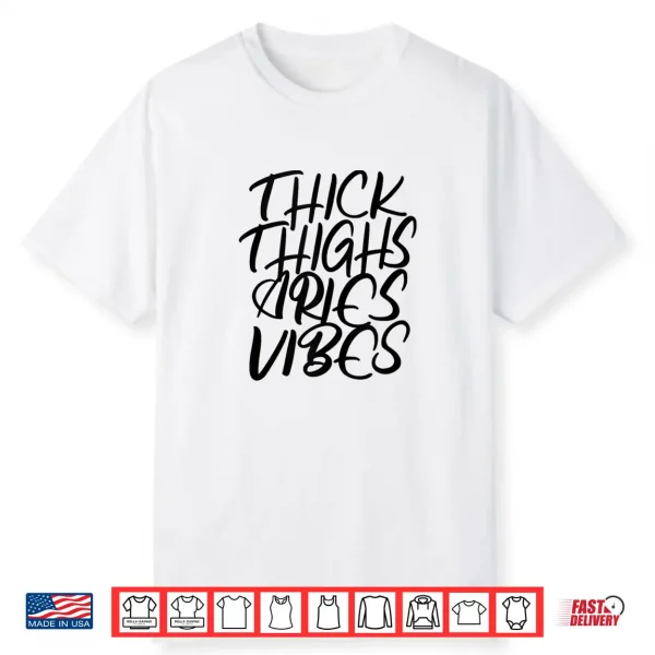 Thick Thighs Aries Vibes Zodiac Sign Women Shirt