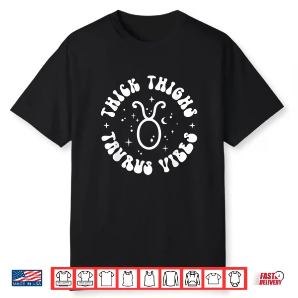 Thick Thighs Taurus Vibes Sexy Women Zodiac Sign Shirt
