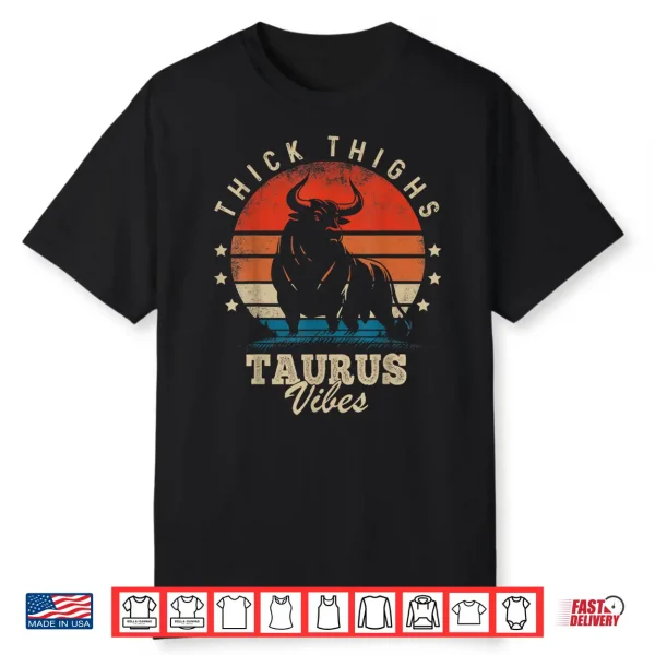 Thick Thighs Taurus Vibes Taurus Zodiac Sign Funny Birthday Shirt