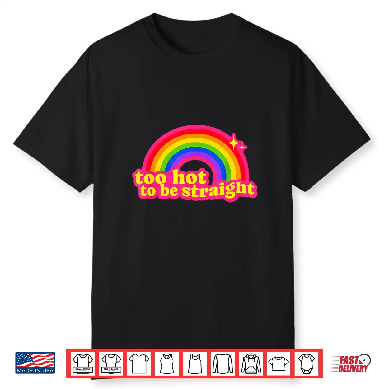 Too Hot To Be Straight Rainbow Shirt Too Hot To Be Straight Rainbow Shirt